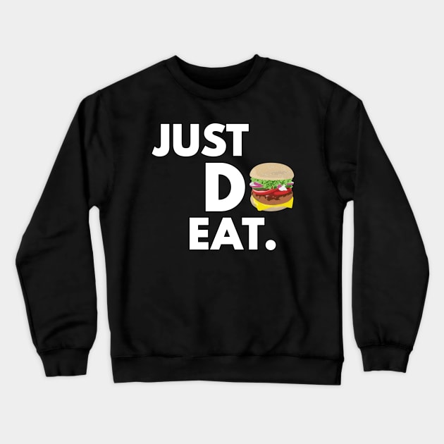 Just Do Eat - Funny Burger Design Crewneck Sweatshirt by DesignWood Atelier